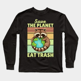Save The Planet Eat Trash Racoon Long Sleeve T-Shirt
